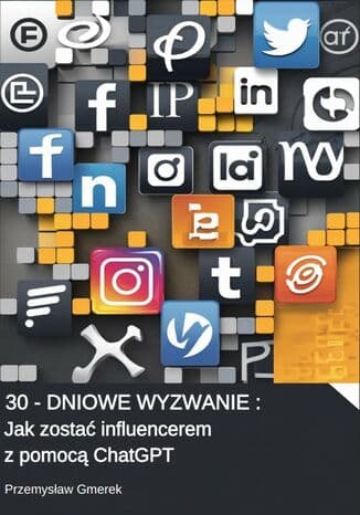 Okładka książki 30-dniowe wyzwanie:  Jak zostać influencerem  z pomocą ChatGPT